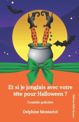 Et Si Je Jonglais Avec Votre T?te Pour Halloween ?: Com?die Polici?re (Les Enqu?tes De Chlo?) (French Edition)
