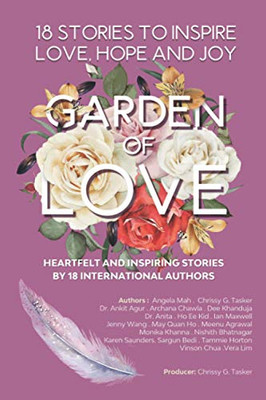 Garden Of Love : 18 Stories To Inspire Love Hope And Joy: Heartfelt And Inspiring Told For The Very First Time