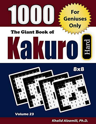 The Giant Book Of Kakuro: 1000 Hard Cross Sums Puzzles (8X8) : For Geniuses Only (Adult Activity Books Series)
