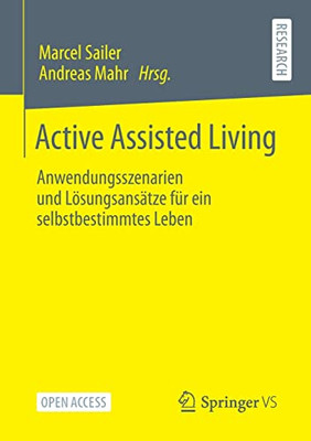 Active Assisted Living: Anwendungsszenarien Und L÷Sungsans?tze F?r Ein Selbstbestimmtes Leben (German Edition)