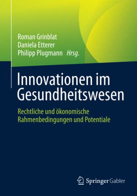 Innovationen Im Gesundheitswesen: Rechtliche Und ÷Konomische Rahmenbedingungen Und Potentiale (German Edition)