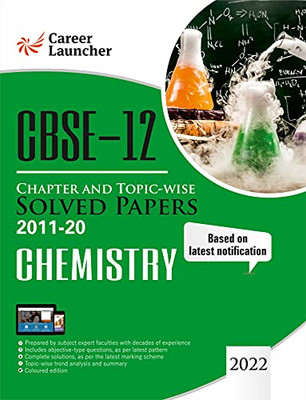 Cbse Class Xii 2021 - Chapter And Topic-Wise Solved Papers 2011-2020: Chemistry (All Sets - Delhi & All India)