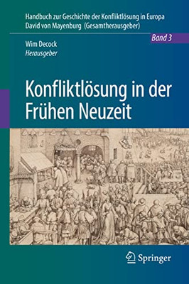 Konfliktl÷Sung In Der Fr?hen Neuzeit (Handbuch Zur Geschichte Der Konfliktl÷Sung In Europa, 3) (German Edition)