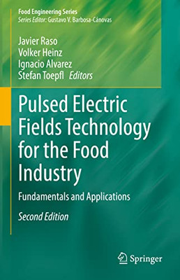 Pulsed Electric Fields Technology For The Food Industry: Fundamentals And Applications (Food Engineering Series)