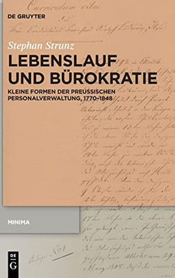 Lebenslauf Und B?rokratie: Kleine Formen Der Preu?Ischen Personalverwaltung, 1770Û1848 (Minima) (German Edition)