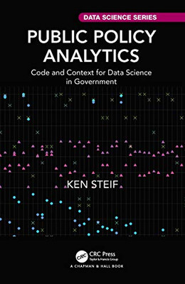 Public Policy Analytics: Code And Context For Data Science In Government (Chapman & Hall/Crc Data Science Series)