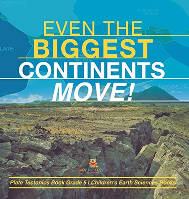 Even The Biggest Continents Move! | Plate Tectonics Book Grade 5 | Children'S Earth Sciences Books