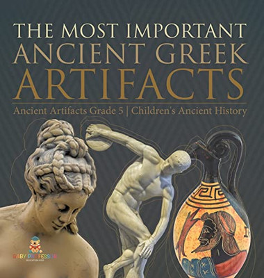 The Most Important Ancient Greek Artifacts | Ancient Artifacts Grade 5 | Children'S Ancient History