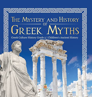 The Mystery And History Of Greek Myths | Greek Culture History Grade 5 | Children'S Ancient History The Mystery And History Of Greek Myths | Greek Culture History Grade 5 | Children'S Ancient History