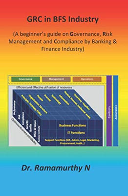 Grc In Bfs Industry: A BeginnerS Guide On Governance, Risk Management And Compliance By Banking & Finance Industry