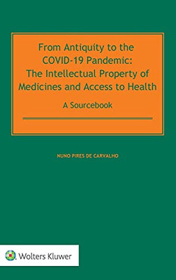 From Antiquity To The Covid-19 Pandemic: The Intellectual Property Of Medicines And Access To Health - A Sourcebook