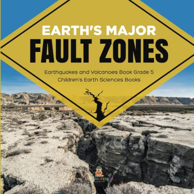 Earth'S Major Fault Zones | Earthquakes And Volcanoes Book Grade 5 | Children'S Earth Sciences Books