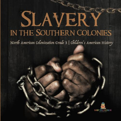 Slavery In The Southern Colonies | North American Colonization Grade 3 | Children'S American History