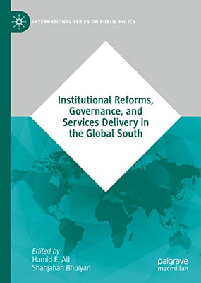 Institutional Reforms, Governance, And Services Delivery In The Global South (International Series On Public Policy)