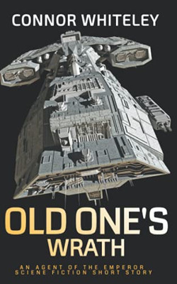 Old One'S Wrath: An Agent Of The Emperor Science Fiction Short Story (Agents Of The Emperor Science Fiction Stories)
