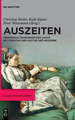 Auszeiten: Temporale Okonomien Des Luxus In Literatur Und Kultur Der Moderne (Luxus Und Moderne, 1) (German Edition)