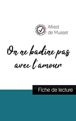 On Ne Badine Pas Avec L'Amour De Alfred De Musset (Fiche De Lecture Et Analyse Compl?te De L'Oeuvre) (French Edition)