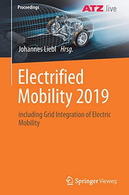 Electrified Mobility 2019: Including Grid Integration Of Electric Mobility (Proceedings) (German And English Edition)