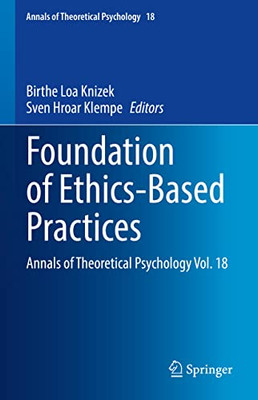 Foundation Of Ethics-Based Practices: Annals Of Theoretical Psychology Vol. 18 (Annals Of Theoretical Psychology, 18)