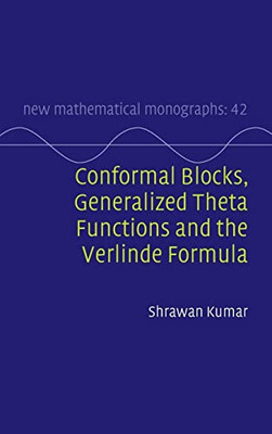 Conformal Blocks, Generalized Theta Functions And The Verlinde Formula (New Mathematical Monographs, Series Number 42)