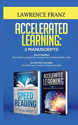 Accelerated Learning: Very Best Way To Learn As Fast As Possible, Improve Your Memory, Save Your Time And Be Effective