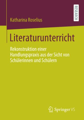 Literaturunterricht: Rekonstruktion Einer Handlungspraxis Aus Der Sicht Von Sch?lerinnen Und Sch?lern (German Edition)