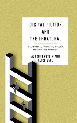 Digital Fiction And The Unnatural: Transmedial Narrative Theory, Method, And Analysis (Theory Interpretation Narrativ)