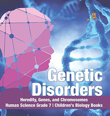 Genetic Disorders | Heredity, Genes, And Chromosomes | Human Science Grade 7 | Children'S Biology Books