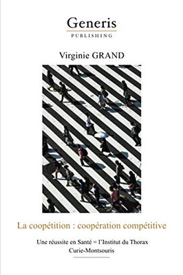 La Coopétition: Coopération Compétitive: Une Réussite En Santé = LInstitut Du Thorax Curie-Montsouris (French Edition)