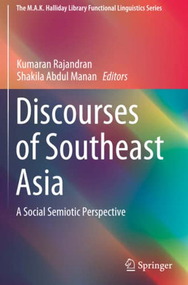 Discourses Of Southeast Asia: A Social Semiotic Perspective (The M.A.K. Halliday Library Functional Linguistics Series)