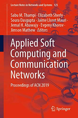 Applied Soft Computing And Communication Networks: Proceedings Of Acn 2019 (Lecture Notes In Networks And Systems, 125)