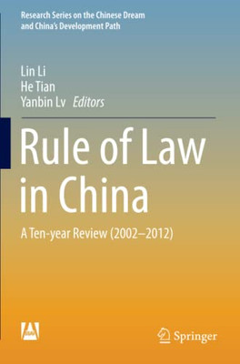 Rule Of Law In China: A Ten-Year Review (2002-2012) (Research Series On The Chinese Dream And ChinaS Development Path)