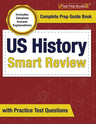 Us History Smart Review: Complete Prep Guide Book With Practice Test Questions: [Includes Detailed Answer Explanations]