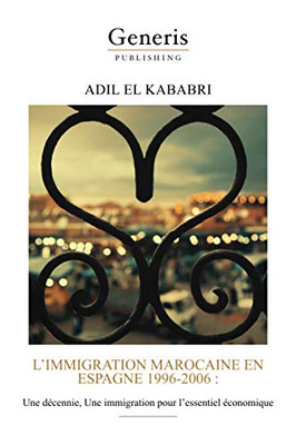 LImmigration Marocaine En Espagne 1996-2006: Une Décennie, Une Immigration Pour LEssentiel Économique (French Edition)