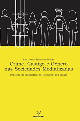 Crime, Castigo E Género Nas Sociedades Mediatizada: Políticas De (In) Justiça No Discurso Dos Media (Portuguese Edition)