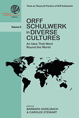 Orff Schulwerk In Diverse Cultures: An Idea That Went Round The World (Texts On Theory And Practice Of Orff Schulwerk, 2)