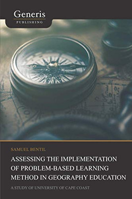 Assessing The Implementation Of Problem-Based Learning Method In Geography Education: A Study Of University Of Cape Coast