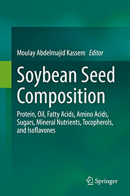 Soybean Seed Composition: Protein, Oil, Fatty Acids, Amino Acids, Sugars, Mineral Nutrients, Tocopherols, And Isoflavones