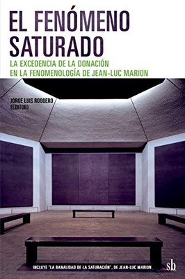 El Fenómeno Saturado. La Excedencia De La Donación En La Fenomenología De Jean-Luc Marion (Post-Visión) (Spanish Edition)