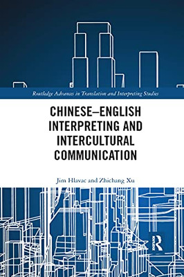 Chineseûenglish Interpreting And Intercultural Communication (Routledge Advances In Translation And Interpreting Studies)