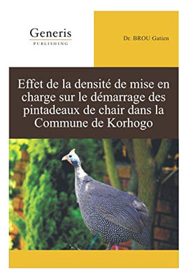 Effet De La Densité De Mise En Charge Sur Le Démarrage Des Pintadeaux De Chair Dans La Commune De Korhogo (French Edition)