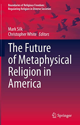 The Future Of Metaphysical Religion In America (Boundaries Of Religious Freedom: Regulating Religion In Diverse Societies)