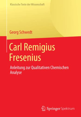 Carl Remigius Fresenius: Anleitung Zur Qualitativen Chemischen Analyse (Klassische Texte Der Wissenschaft) (German Edition)