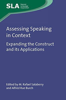 Assessing Speaking In Context: Expanding The Construct And Its Applications (Second Language Acquisition, 149) (Volume 149)