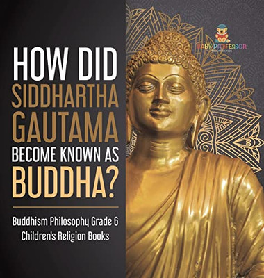 How Did Siddhartha Gautama Become Known As Buddha? | Buddhism Philosophy Grade 6 | Children'S Religion Books