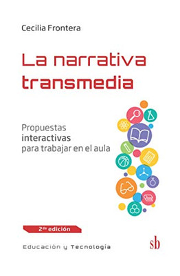 La Narrativa Transmedia: Propuestas Interactivas Para Trabajar En El Aula (Educación Y Nuevas Tecnologías) (Spanish Edition)