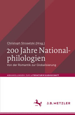 200 Jahre Nationalphilologien: Von Der Romantik Zur Globalisierung (Abhandlungen Zur Literaturwissenschaft) (German Edition)