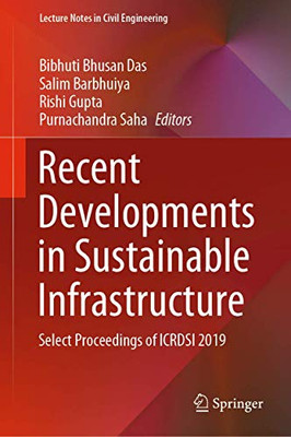 Recent Developments In Sustainable Infrastructure: Select Proceedings Of Icrdsi 2019 (Lecture Notes In Civil Engineering, 75)