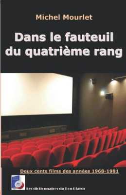 Dans Le Fauteuil Du Quatri?me Rang: Deux Cents Films Des Ann?es 1968-1981 (Les Dictionnaires Du Bon Plaisir) (French Edition)