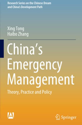 ChinaS Emergency Management: Theory, Practice And Policy (Research Series On The Chinese Dream And ChinaS Development Path)